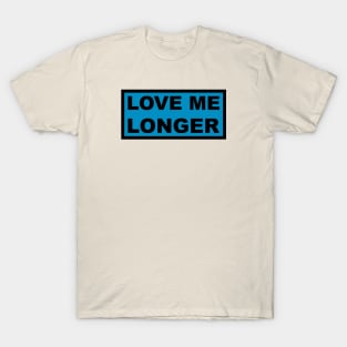 Love Me Longer (Cyan And Black) T-Shirt